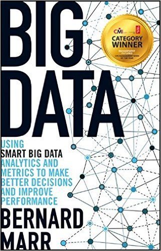 Big Data: Using Smart Big Data Analytics and Metrics to Make Better Decisions and Improve Performance