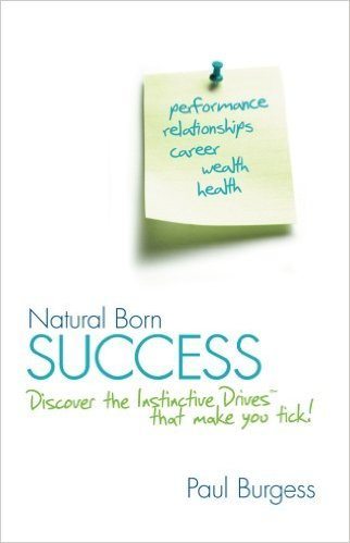 Natural Born Success: Discover the Instinctive Drives that Make You Tick!