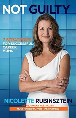 Not Guilty: 7 Strategies for Successful Career Mums