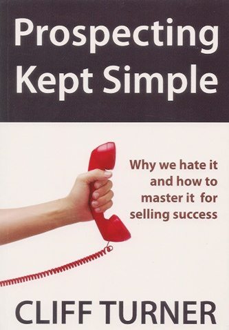 Prospecting Kept Simple: Why we Hate it and How to Master it for Selling Success