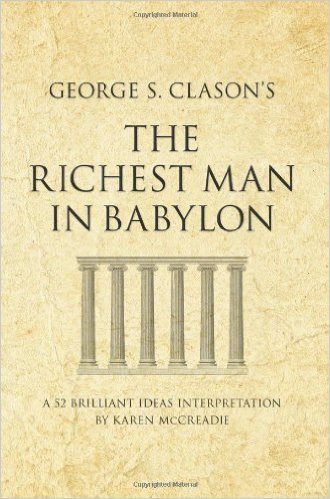 George S. Clason’s The Richest Man in Babylon: A 52 Brilliant Ideas Interpretation