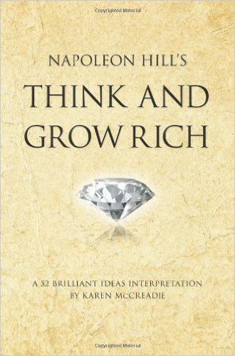 Napoleon Hill’s Think and Grow Rich: A 52 Brilliant Ideas Interpretation