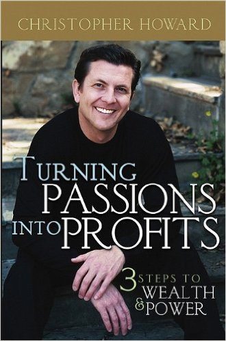 Turning Passions into Profits: 3 Steps to Wealth and Power