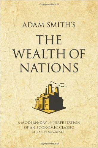 Adam Smith’s The Wealth of Nations: A Modern-Day Interpretation of an Economic Classic
