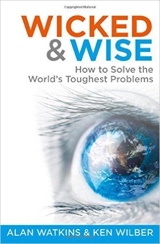 Wicked & Wise: How to Solve the World’s Toughest Problems