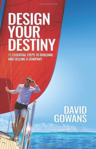 Design Your Destiny: 11 Essential Steps to Building and Selling a Company